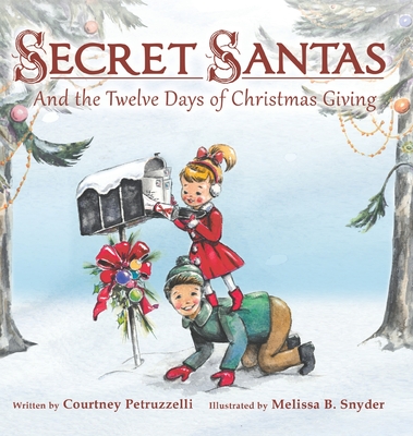Secret Santas: And the Twelve Days of Christmas Giving By Courtney Petruzzelli, Melissa Snyder (Illustrator) Cover Image