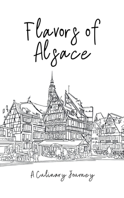 Flavors of Alsace: A Culinary Journey By Clock Street Books Cover Image