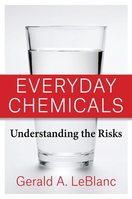 Everyday Chemicals: Understanding the Risks By Gerald A. LeBlanc Cover Image