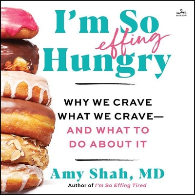 I'm So Effing Hungry: Why We Crave What We Crave - And What to Do about It Cover Image
