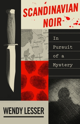 Scandinavian Noir: In Pursuit of a Mystery By Wendy Lesser Cover Image