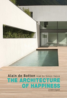 The Architecture of Happiness By Alain De Botton, Simon Vance (Read by) Cover Image
