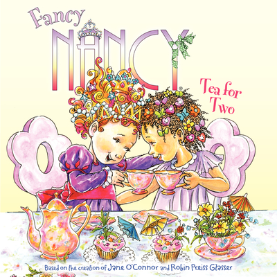 Fancy Nancy: Tea for Two By Jane O'Connor, Robin Preiss Glasser (Illustrator) Cover Image