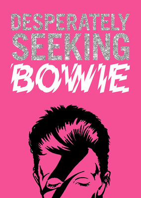 Desperately Seeking Bowie By Ian Castello-Cortes Cover Image