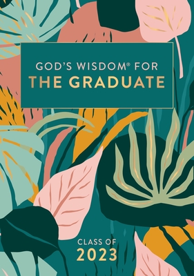God's Wisdom for the Graduate: Class of 2023 - Botanical: New King James Version (God's Wisdom(r))