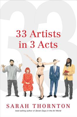 33 Artists in 3 Acts By Sarah Thornton Cover Image