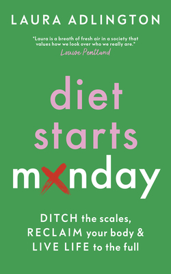 Diet Starts Monday: Ditch the Scales, Reclaim Your Body and Live Life to the Full Cover Image