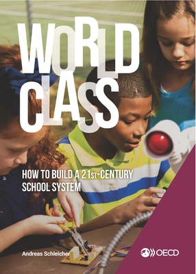 Strong Performers and Successful Reformers in Education World Class: How to Build a 21st-Century School System By Oecd Cover Image