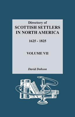 Directory of Scottish Settlers in North America, 1625-1825. Volume VII By David Dobson Cover Image