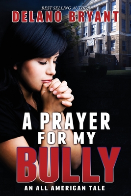 A Prayer For My Bully: An All American Tale