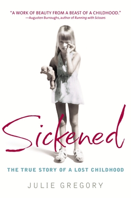 Sickened: The True Story of a Lost Childhood By Julie Gregory Cover Image