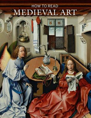 How to Read Medieval Art (The Metropolitan Museum of Art - How to Read) By Wendy A. Stein Cover Image