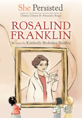 She Persisted: Rosalind Franklin By Kimberly Brubaker Bradley, Chelsea Clinton, Alexandra Boiger (Illustrator), Gillian Flint (Illustrator) Cover Image