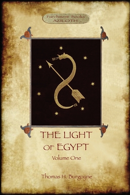 The Light of Egypt, Volume 1: re-edited, with 2 'missing' diagrams and five 'lost chapters' By Thomas H. Burgoyne Cover Image