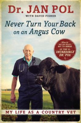 Never Turn Your Back on an Angus Cow: My Life as a Country Vet By Jan Pol, David Fisher, Dr Jan Pol Cover Image