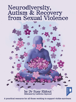 Neurodiversity, Autism & Recovery from Sexual Violence: A Practical Resource for All Those Working to Support Victim-Survivors