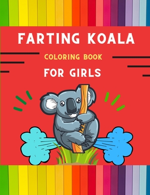 Farting koala coloring book for girls: Funny & easy collection of silly koala coloring book for kids, toddlers, boys & girls: Fun kid coloring book fo Cover Image