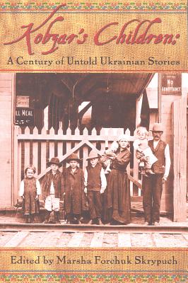 Kobzar's Children: A Century of Untold Ukranian Stories By Marsha Forchuk Skrypuch Cover Image
