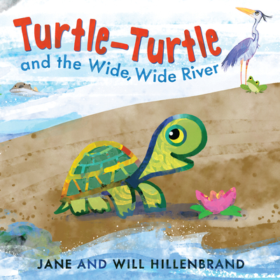 Turtle-Turtle and the Wide, Wide River By Jane Hillenbrand, Will Hillenbrand (Illustrator) Cover Image