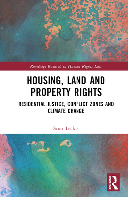 Housing, Land and Property Rights: Residential Justice, Conflict Zones and Climate Change (Routledge Research in Human Rights Law) Cover Image