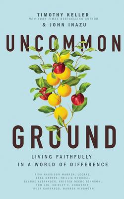 Uncommon Ground: Living Faithfully in a World of Difference By Timothy Keller, John Inazu, Robert Kiefer (Read by) Cover Image