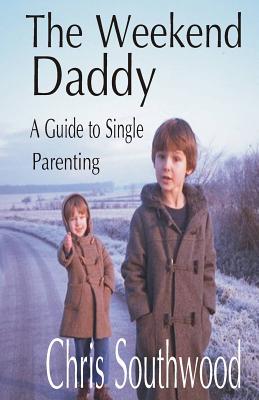The Weekend Daddy: A Guide to Single Parenting Cover Image