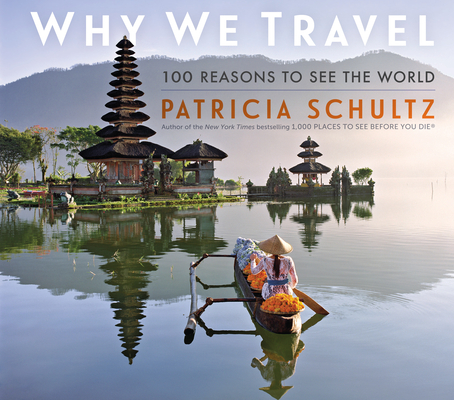 Why We Travel: 100 Reasons to See the World Cover Image