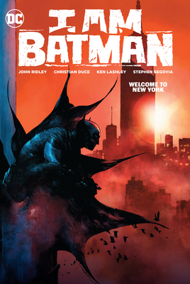 I Am Batman Vol. 2: Welcome to New York By John Ridley, Christian Duce (Illustrator) Cover Image