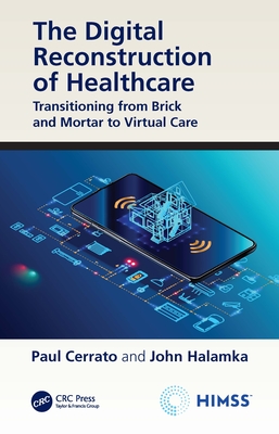 The Digital Reconstruction of Healthcare: Transitioning from Brick and Mortar to Virtual Care (Himss Book) Cover Image