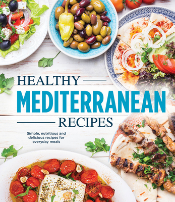 Healthy Mediterranean Recipes: Simple, Nutritious and Delicious Recipes for Everyday Meals Cover Image