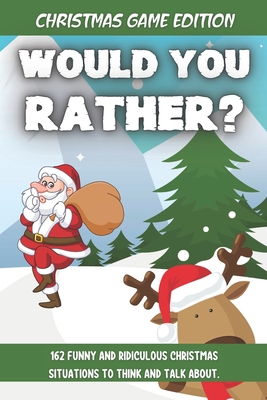 Would You Rather Christmas Game Edition: A Fun Challenging Questions for  Kids Teens and The Whole Family (Perfect Stocking Stuffer Ideas)  (Paperback) | Schuler Books