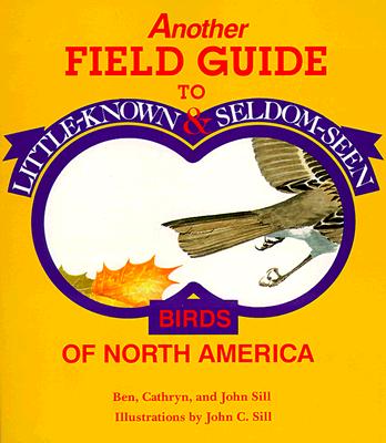 Another Field Guide to Little-Known and Seldom-Seen Birds of North America Cover Image