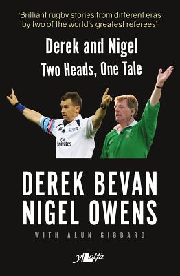 Derek and Nigel: Two Heads, One Tale By Alun Gibbard, Derek Bevan, Nigel Owens Cover Image
