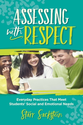 Assessing with Respect: Everyday Practices That Meet Students' Social and Emotional Needs Cover Image