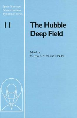 The Hubble Deep Field (Space Telescope Science Institute Symposium #11) By Mario Livio (Editor), S. Michael Fall (Editor), Piero Madau (Editor) Cover Image