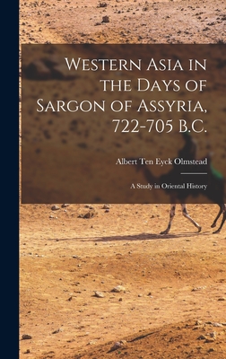 Western Asia in the Days of Sargon of Assyria, 722-705 B.C.: A Study in Oriental History By Albert Ten Eyck Olmstead Cover Image