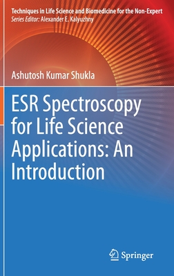 Esr Spectroscopy for Life Science Applications: An Introduction (Techniques in Life Science and Biomedicine for the Non-Exper)