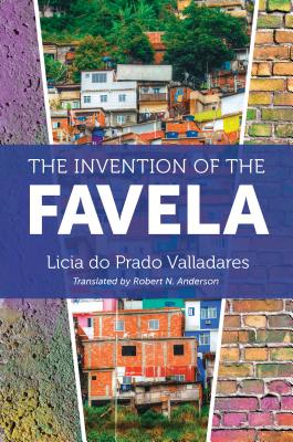 The Invention of the Favela (Latin America in Translation/En Traducci)