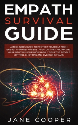 Empath Survival Guide A Beginner S Guide To Protect Yourself From Energy Vampires Understand Your Gift And Master Your Intuition Learn How Hardcover The Elliott Bay Book Company