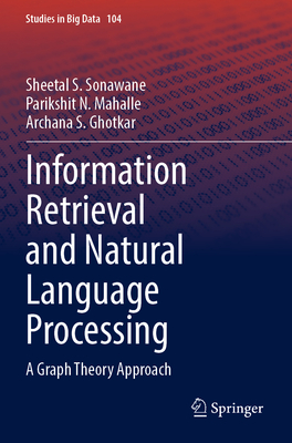 Information Retrieval and Natural Language Processing: A Graph Theory Approach (Studies in Big Data #104) By Sheetal S. Sonawane, Parikshit N. Mahalle, Archana S. Ghotkar Cover Image