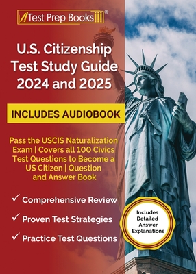 US Citizenship Test Study Guide 2024 and 2025: Pass the USCIS Naturalization Exam Covers all 100 Civics Test Questions to Become a US Citizen Question By Lydia Morrison Cover Image