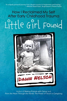 Little Girl Found: How I Reclaimed My Self After Early Childhood Trauma Cover Image