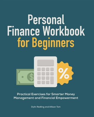 Personal Finance Workbook for Beginners: Practical Exercises for Smarter Money Management and Financial Empowerment By Dylin Redling, Allison Tom Cover Image