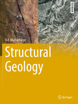 Structural Geology (Springer Textbooks in Earth Sciences) By A. R. Bhattacharya Cover Image