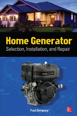 Home Generator: Selection, Installation, and Repair By Paul Dempsey Cover Image