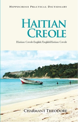Haitian Creole Practical Dictionary: Haitian Creole-English/English-Haitian Creole (Hippocrene Practical Dictionaries (Hippocrene)) By Charmant Theodore Cover Image