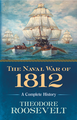 The Naval War of 1812: A Complete History Cover Image