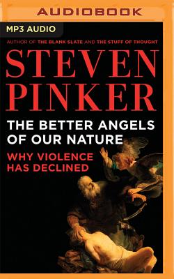 The Better Angels of Our Nature: Why Violence Has Declined By Steven Pinker, Arthur Morey (Read by) Cover Image