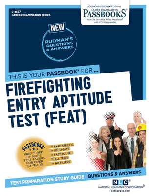 Firefighter Entry Aptitude Test (FEAT) (C-4597): Passbooks Study Guide (Career Examination Series #4597)