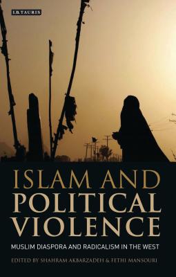 Islam and Political Violence: Muslim Diaspora and Radicalism in the West (Library of International Relations) Cover Image